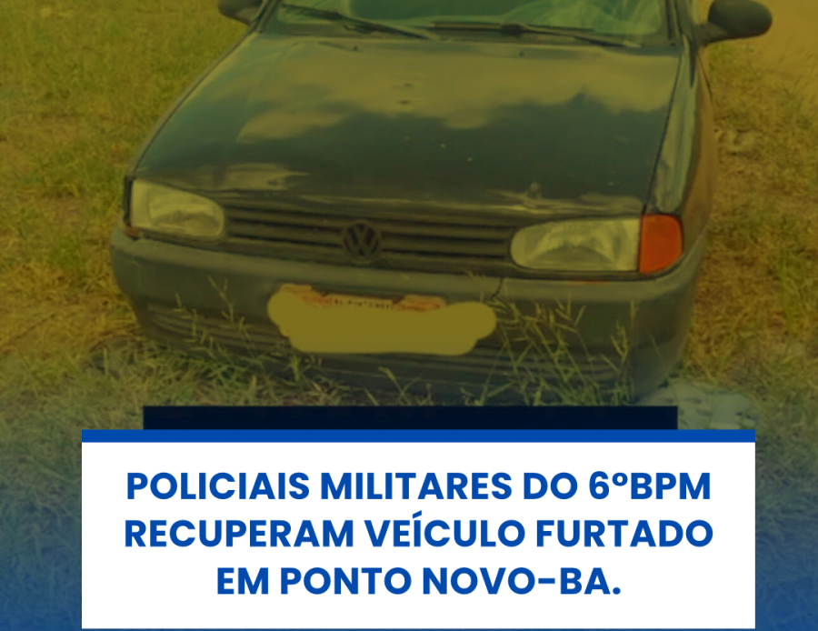 POLICIAIS MILITARES DO 6°BPM RECUPERAM VEICULO FURTADO EM PONTO NOVO-BA